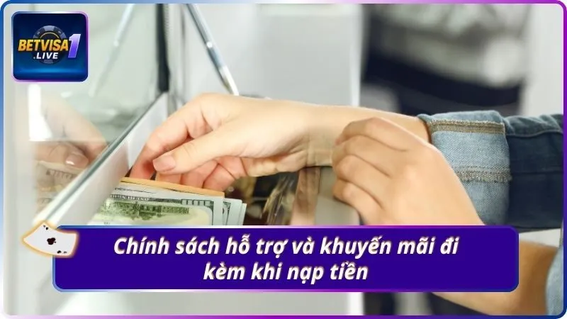 Chính sách hỗ trợ và khuyến mãi đi kèm khi nạp tiền