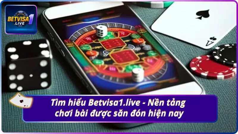 Tìm hiểu Betvisa1.live - Nền tảng chơi bài trực tuyến được săn đón hiện nay
