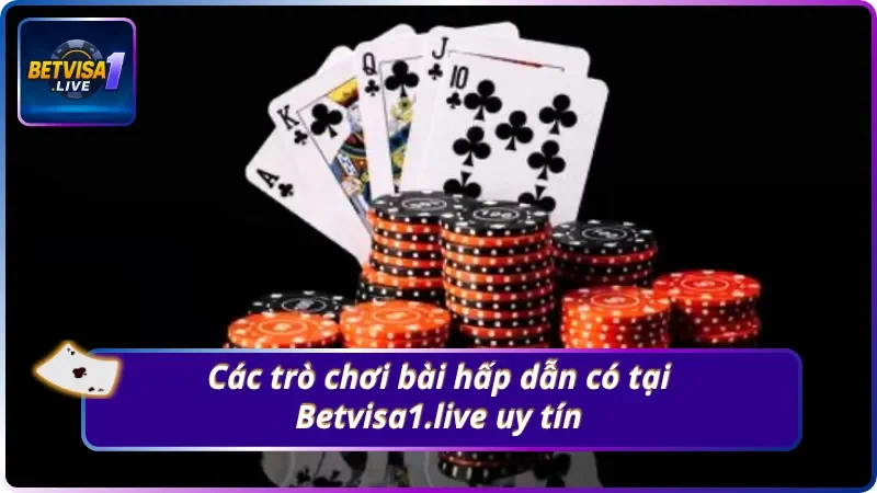 Các trò chơi bài hấp dẫn có tại Betvisa1.live uy tín