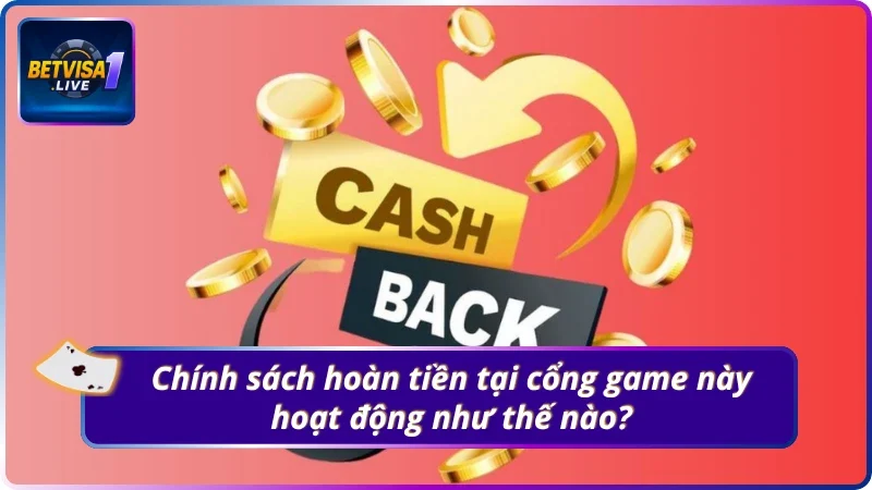Chính sách hoàn tại cổng game này hoạt động như thế nào?