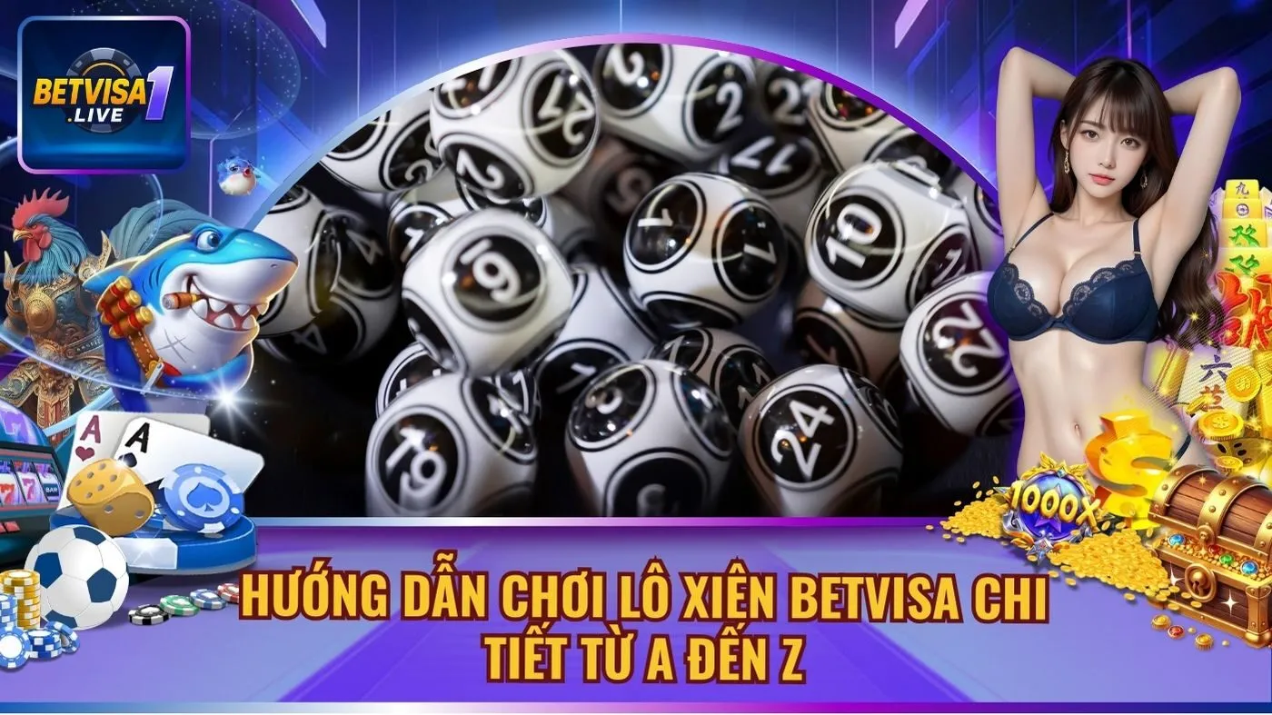 Hướng Dẫn Chơi Lô Xiên Betvisa Chi Tiết Từ A Đến Z