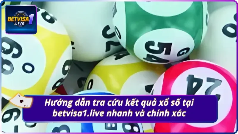 Tìm hiểu cách tra kết quả xổ số Betvisa1.live cực nhanh