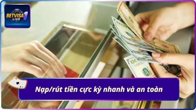 Nạp/rút tiền cực kỳ nhanh và an toàn