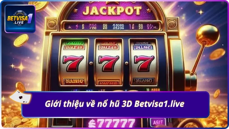 Tổng quan về lựa chọn nổ hũ 3D Betvisa1.live đặc sắc