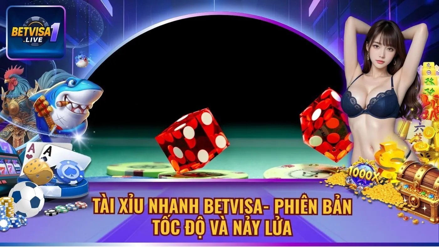 Tài Xỉu Nhanh Betvisa- Phiên Bản Tốc Độ Và Nảy Lửa