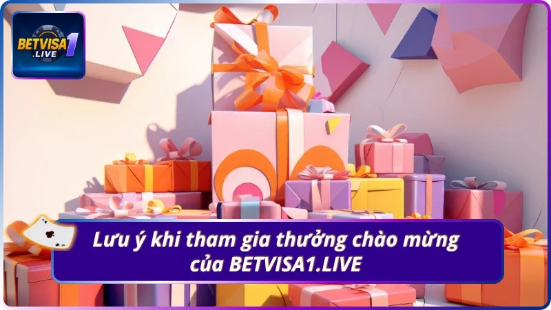 03 lưu ý quan trọng khi tham gia sự kiện thưởng chào mừng