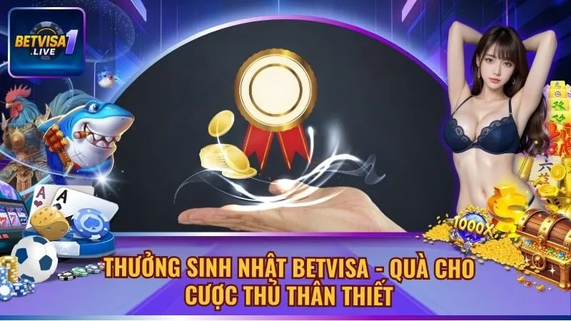 Thưởng Sinh Nhật Betvisa – Quà Cho Cược Thủ Thân Thiết