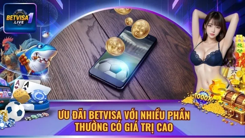 Ưu Đãi BETVISA Với Nhiều Phần Thưởng Có Giá Trị Cao